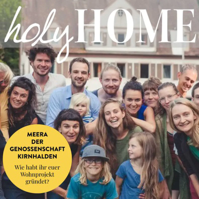 Wie habt ihr eure Genossenschaft gegründet? Home-Story mit Meera des Wohprojekts Kirnhalden #63 (holy HOME)