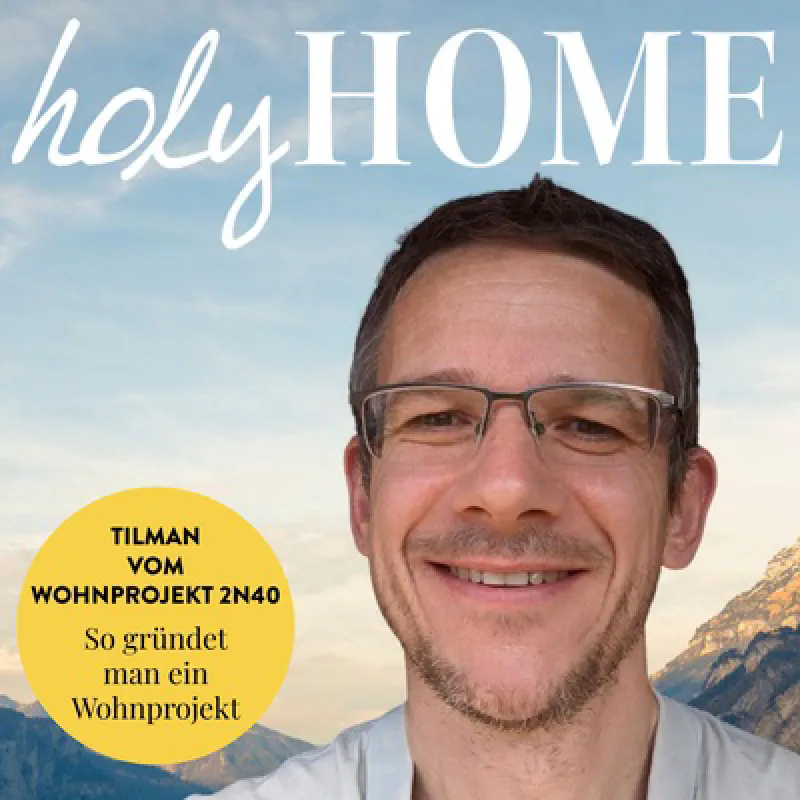 So gründet man ein Wohnprojekt - Home Story mit Tilman vom Wohnprojekt 2n40 #64 (holy HOME)