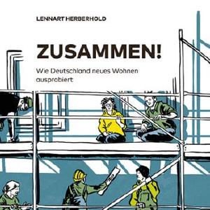 ZUSAMMEN! Wie Deutschland neues Wohnen ausprobiert